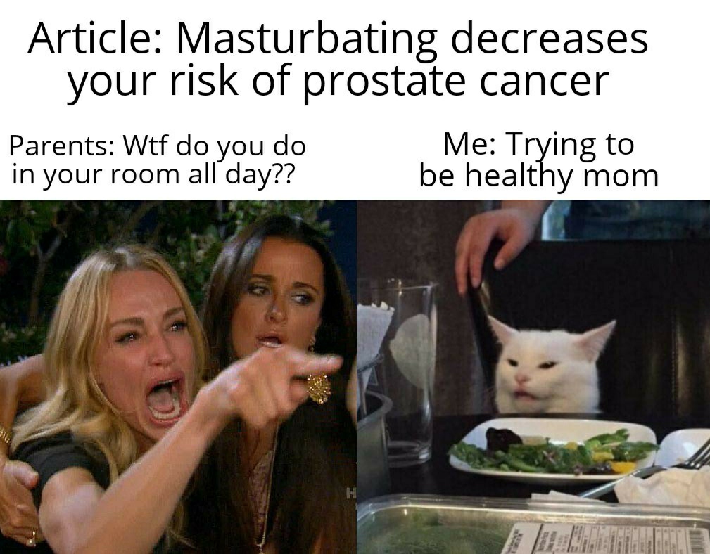 Internet meme - Article Masturbating decreases your risk of prostate cancer Parents Wtf do you do Me Trying to in your room all day?? be healthy mom