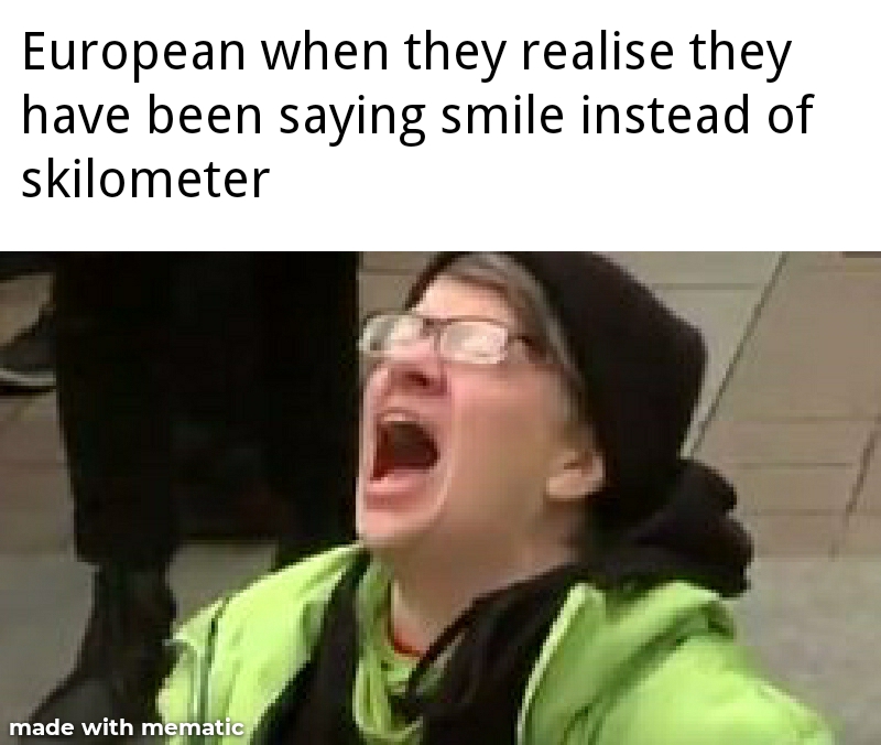 its all trump's fault - European when they realise they have been saying smile instead of skilometer made with mematic