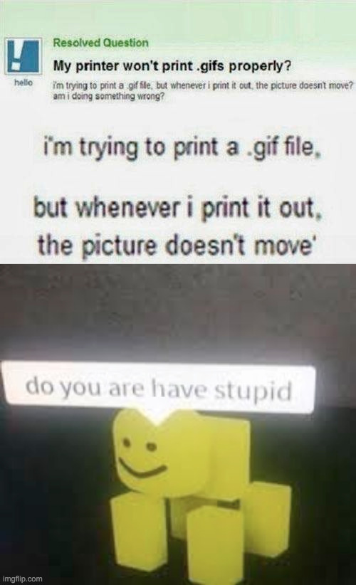 art of trolling - Resolved Question My printer won't print.gifs properly? Inting to starle, but wheneeti pint out the picture does move? amidoing something wrong hulle i'm trying to print a .gif file. but whenever i print it out, the picture doesn't move 