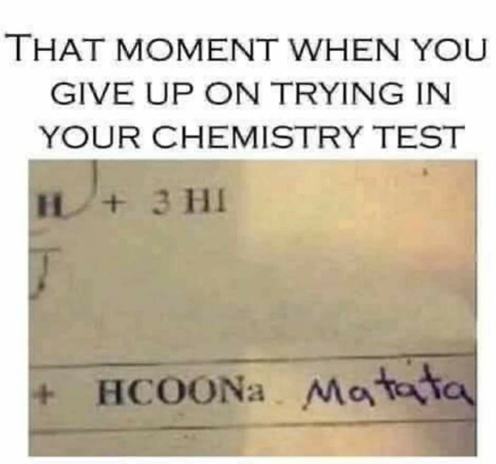handwriting - That Moment When You Give Up On Trying In Your Chemistry Test H 3 Hi T HCOONa Matata