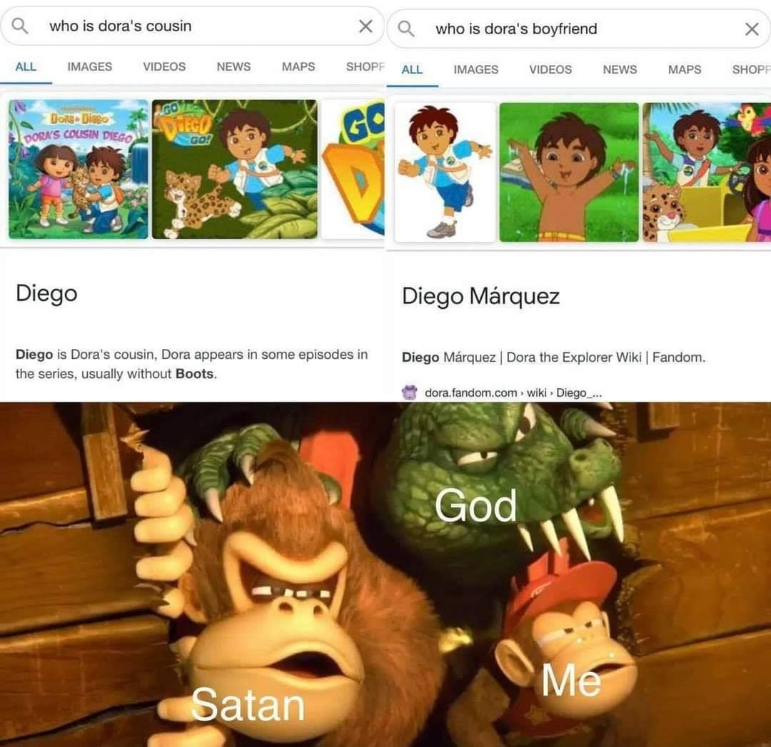 me and the homies meme - who is dora's cousin who is dora's boyfriend All Images Videos News Maps Shop All Images Videos News Maps Shop P.Gotes Dolly Dicke Porn'S Cousin Diego Go! Diego Diego Mrquez Diego is Dora's cousin, Dora appears in some episodes in
