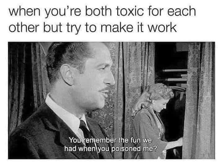 remember the fun we had when you poisoned me - when you're both toxic for each other but try to make it work You remember the fun we had when you poisoned me?