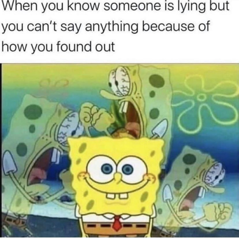 sponge bob - When you know someone is lying but you can't say anything because of how you found out Al