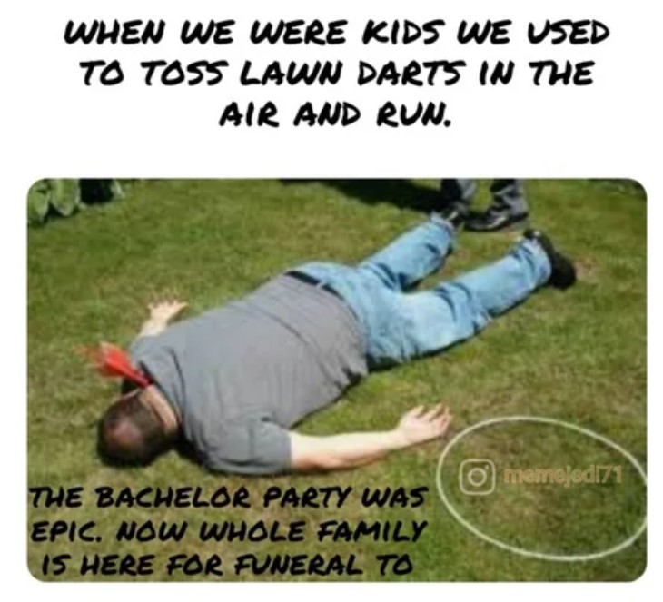 lawn darts gif - When We Were Kids We Used To Toss Lawn Darts In The Air And Run. O memnojedi71 The Bachelor Party Was Epic. Now Whole Family Is Here For Funeral To
