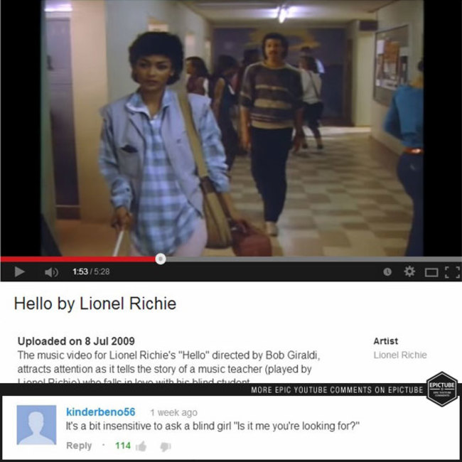 youtube comment funny youtube comments - 53 Hello by Lionel Richie Uploaded on Artist The music video for Lionel Richie's "Hello" directed by Bob Giraldi, Lionel Richie attracts attention as it tells the story of a music teacher played by Lionel Dichinwa 