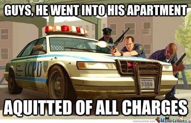 Grand Theft Auto Memes  - gta 4 wallpaper police - Guys, He Went Into His Apartment 13 3359 Aquitted Of All Charges memecenter.com MameCenter