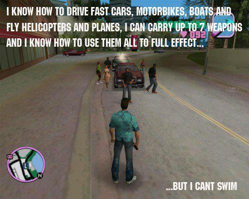 Grand Theft Auto Memes  - gta memes - I Know How To Drive Fast Cars, Motorbikes, Boats And Fly Helicopters And Planes, I Can Carry Up To 7 Weapons 1921 And I Know How To Use Them All To Full Effect... ...But I Cant Swim