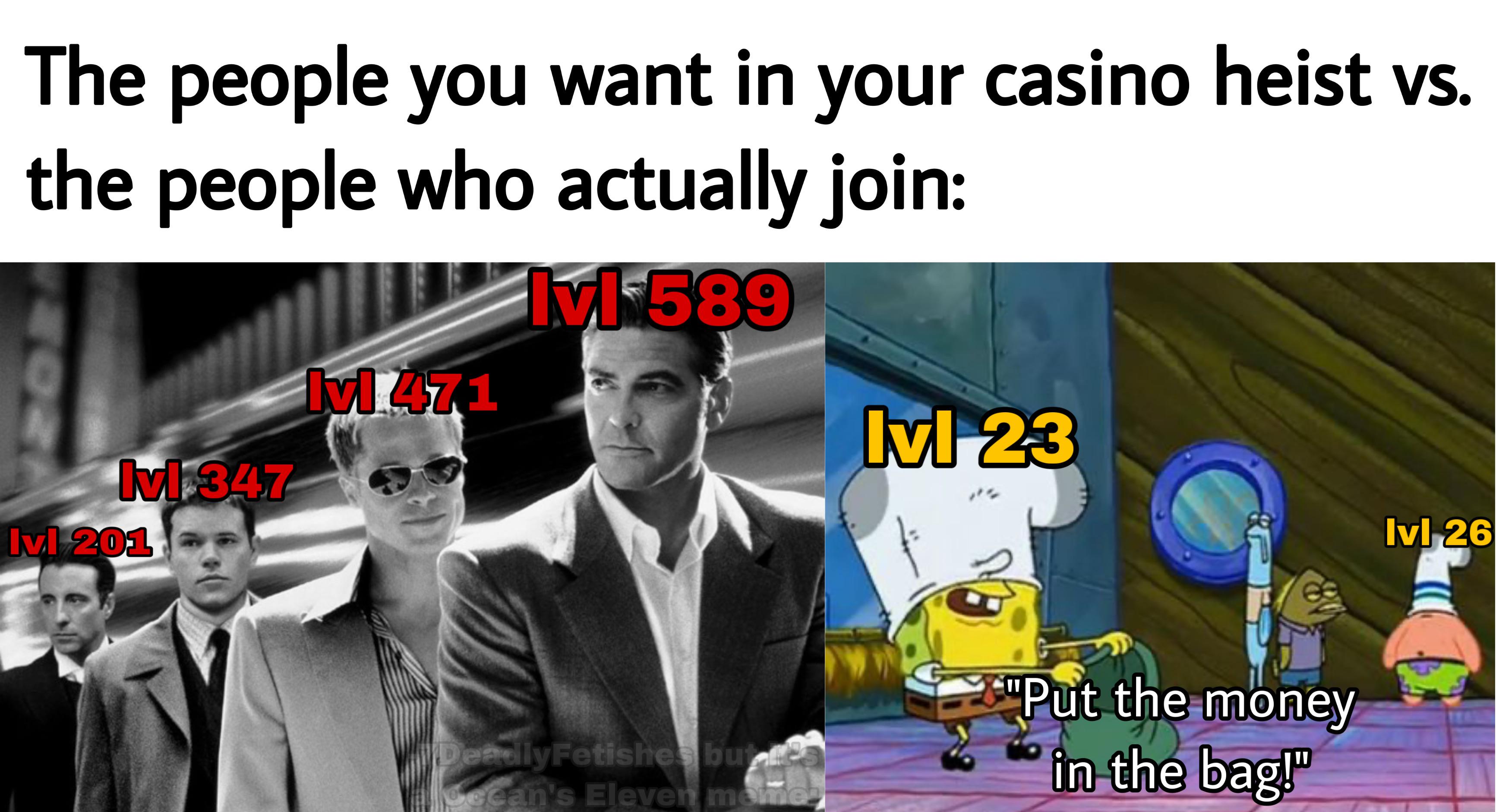 Grand Theft Auto Memes  - ocean's eleven dvd - The people you want in your casino heist vs. the people who actually join 146589 471 lvl 23 Mi 347 lvl 201 lvl 26