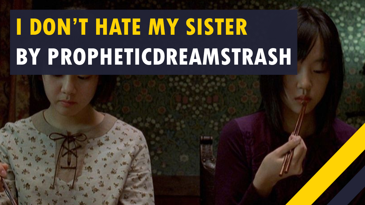 Scary Short Stories - tale of two sisters 2003 - I Don'T Hate My Sister By Propheticdreamstrash