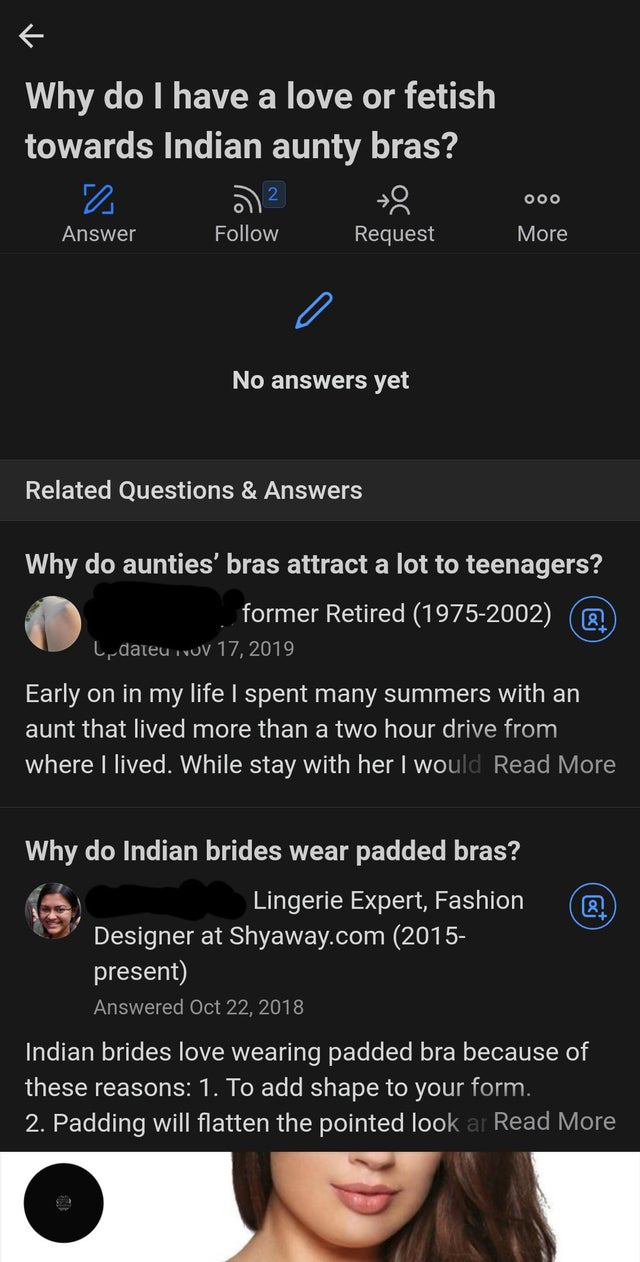 cringe pics  - screenshot - R Why do I have a love or fetish towards Indian aunty bras? e Request Answer More No answers yet Related Questions & Answers Why do aunties' bras attract a lot to teenagers? former Retired 19752002 Updateu Iruv 17, 2019 Early o