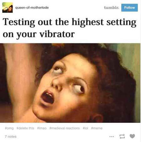 dank memes - testing out the highest setting on your vibrator meme - queenofmotherlode tumbir. Testing out the highest setting on your vibrator this imao medieval reactions to Amerne 7 notes