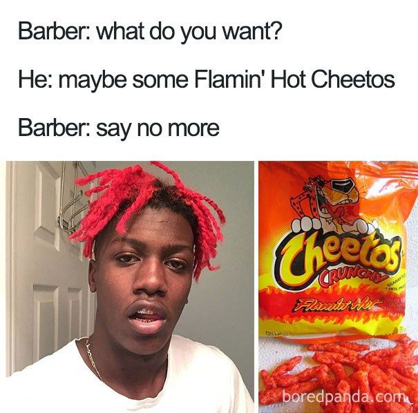 dank memes - rapper hairstyles - Barber what do you want? He maybe some Flamin' Hot Cheetos Barber say no more Cheerios notes th Tv ha boredpanda.com