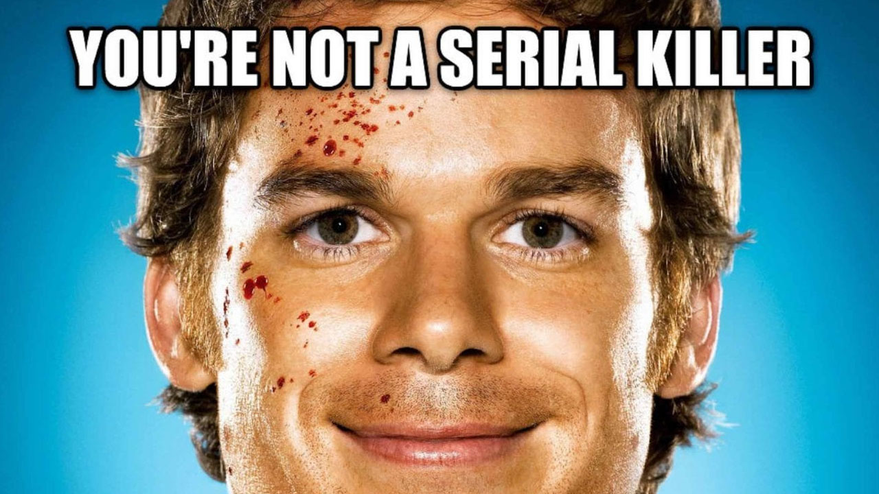 disturbing facts  - non servium - You'Re Not A Serial Killer