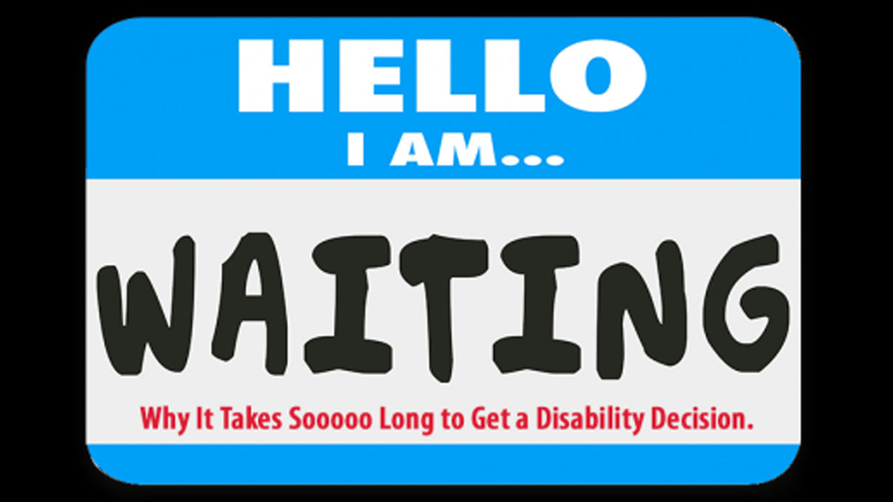 disturbing facts  - signage - Hello I Am... Waiting Why It Takes So0000 Long to Get a Disability Decision.