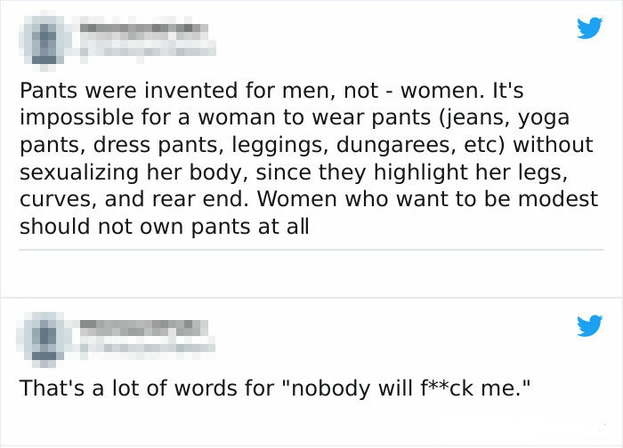 Cringe Posts Social Media - document - Pants were invented for men, not women. It's impossible for a woman to wear pants jeans, yoga pants, dress pants, leggings, dungarees, etc without sexualizing her body, since they highlight her legs, curves, and rear