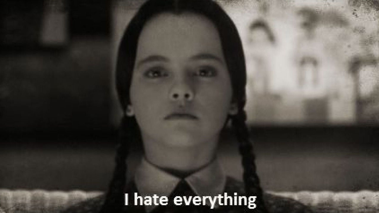 Annoying Young People - wednesday addams family - I hate everything