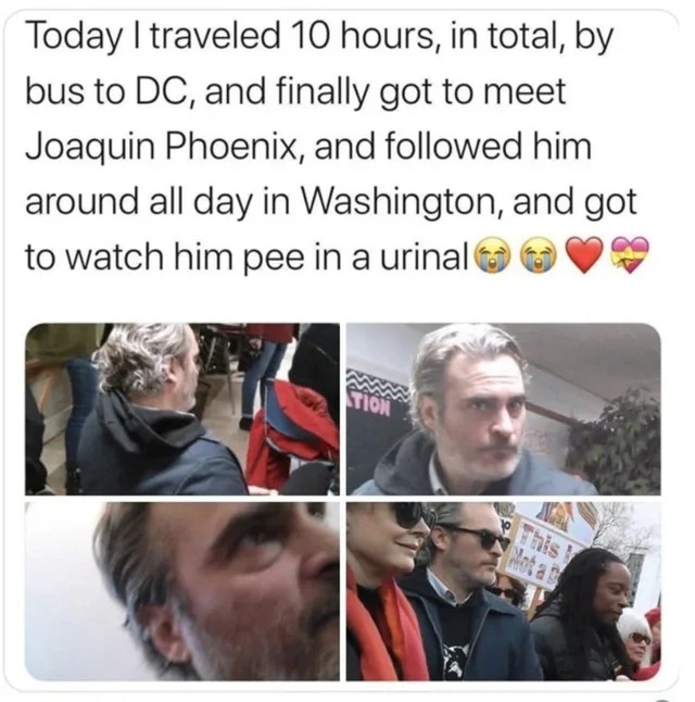 Trashy Posts and People - photo caption - Today I traveled 10 hours, in total, by bus to Dc, and finally got to meet Joaquin Phoenix, and ed him around all day in Washington, and got to watch him pee in a urinal Stion