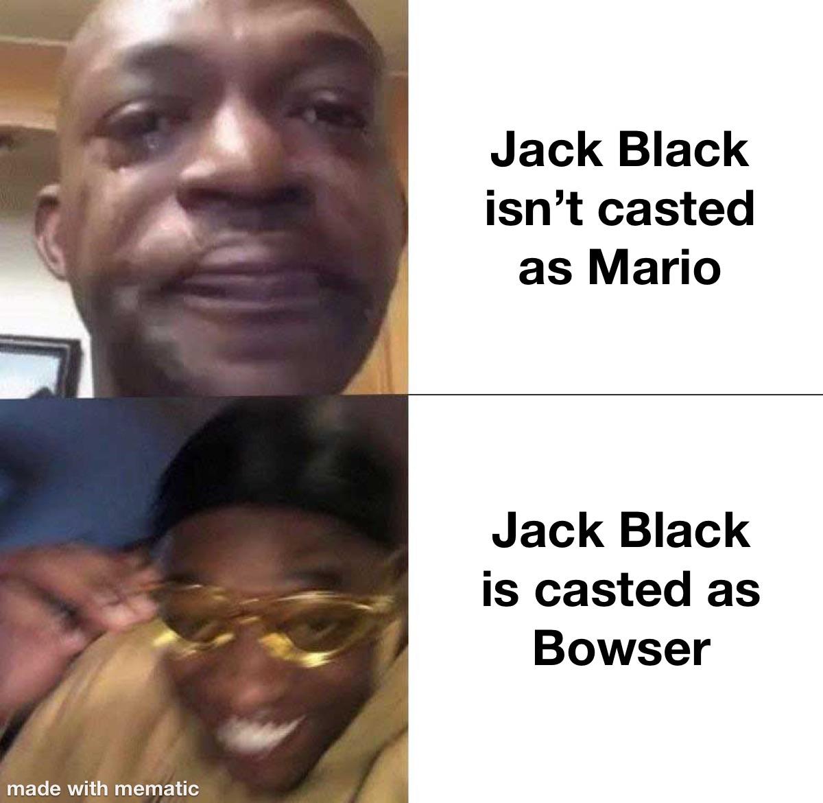 Jack Black Memes - jack black browser - made with mematic Jack Black isn't casted as Mario Jack Black is casted as Bowser