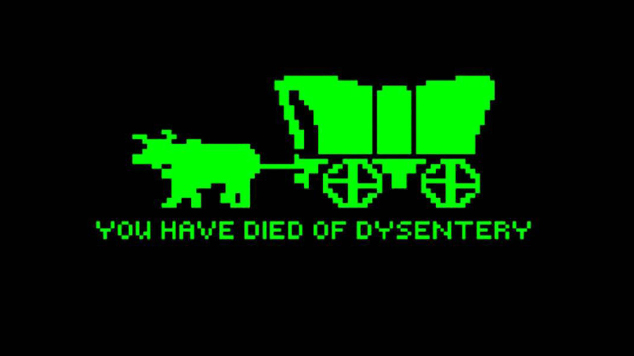 "You have died of dysentery." - fakeprofile21
