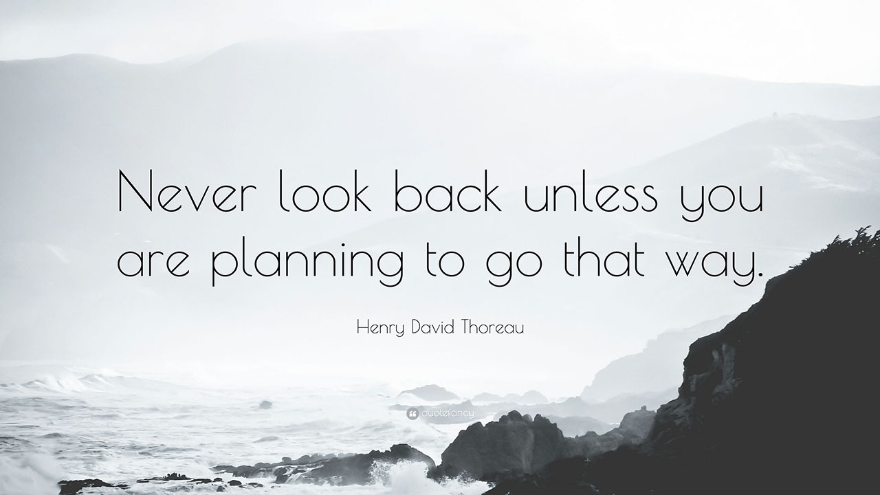 "Never look back unless you are planning to go that way." - Back2Bach