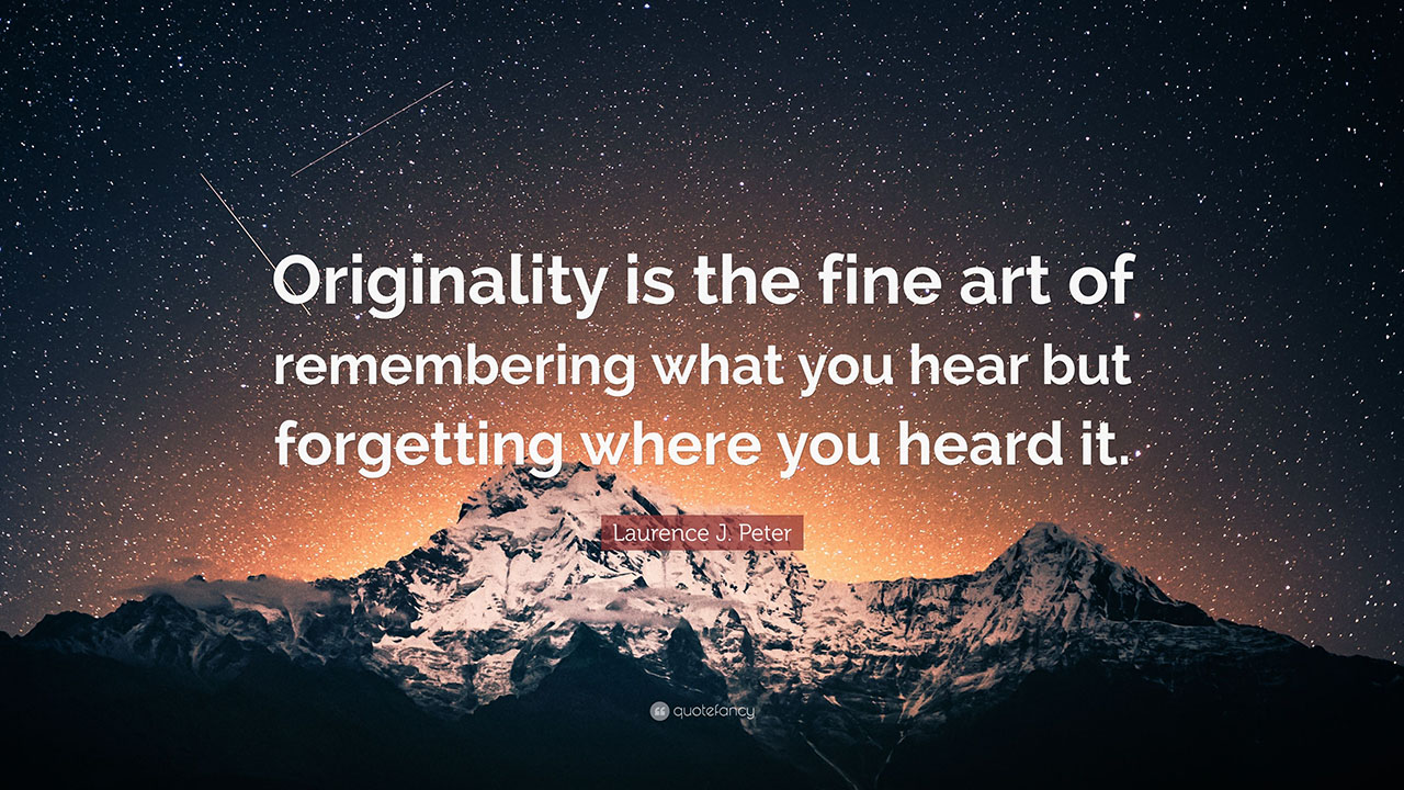 "The art of originality is knowing what you heard but not where you heard it from" - vampireinamirrormaze