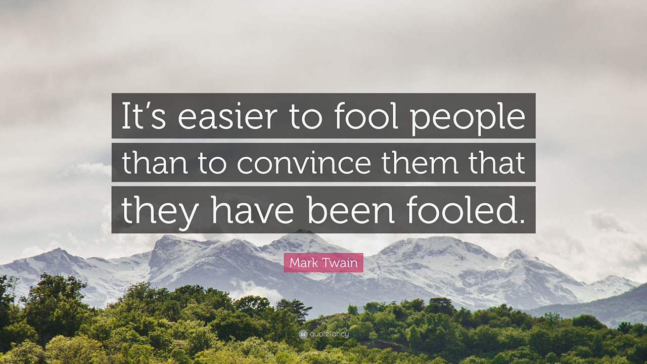 "It is easier to fool someone than convince them they've been fooled" - FailedTheSave