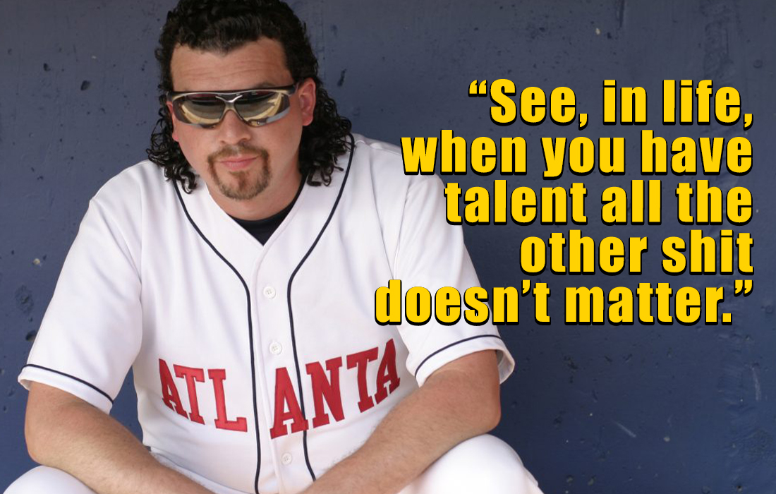 kenny powers quotes - t shirt - "See, in life, when you have talent all the other shit doesn't matter." Atl Anta