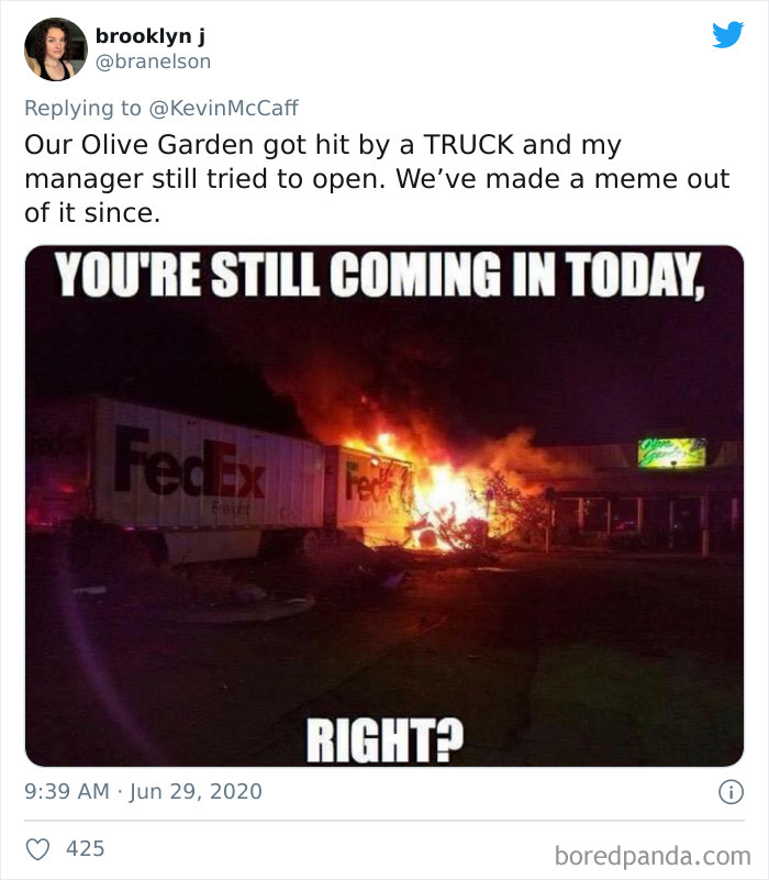 heat - brooklyn j McCaff Our Olive Garden got hit by a Truck and my manager still tried to open. We've made a meme out of it since. You'Re Still Coming In Today, Fedex fe Freiti Right? 425 boredpanda.com