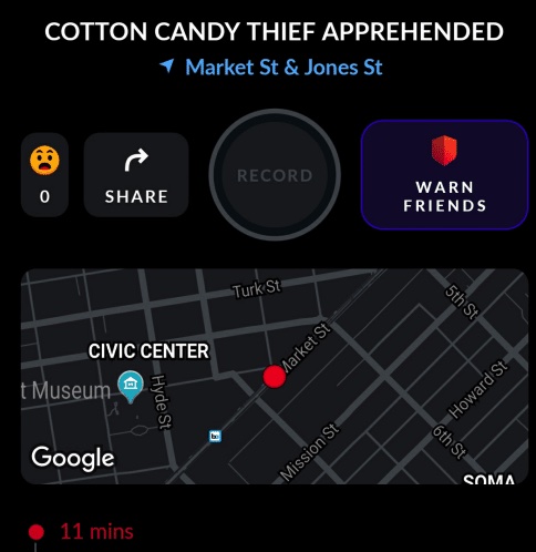 citizen app funny - Cotton Candy Thief Apprehended Market St & Jones St . Record 0 o Warn Friends Turk St 5th St Civic Center Market St tMuseum | Hyde St Howard St 6th St Google Mission St Soma 11 mins