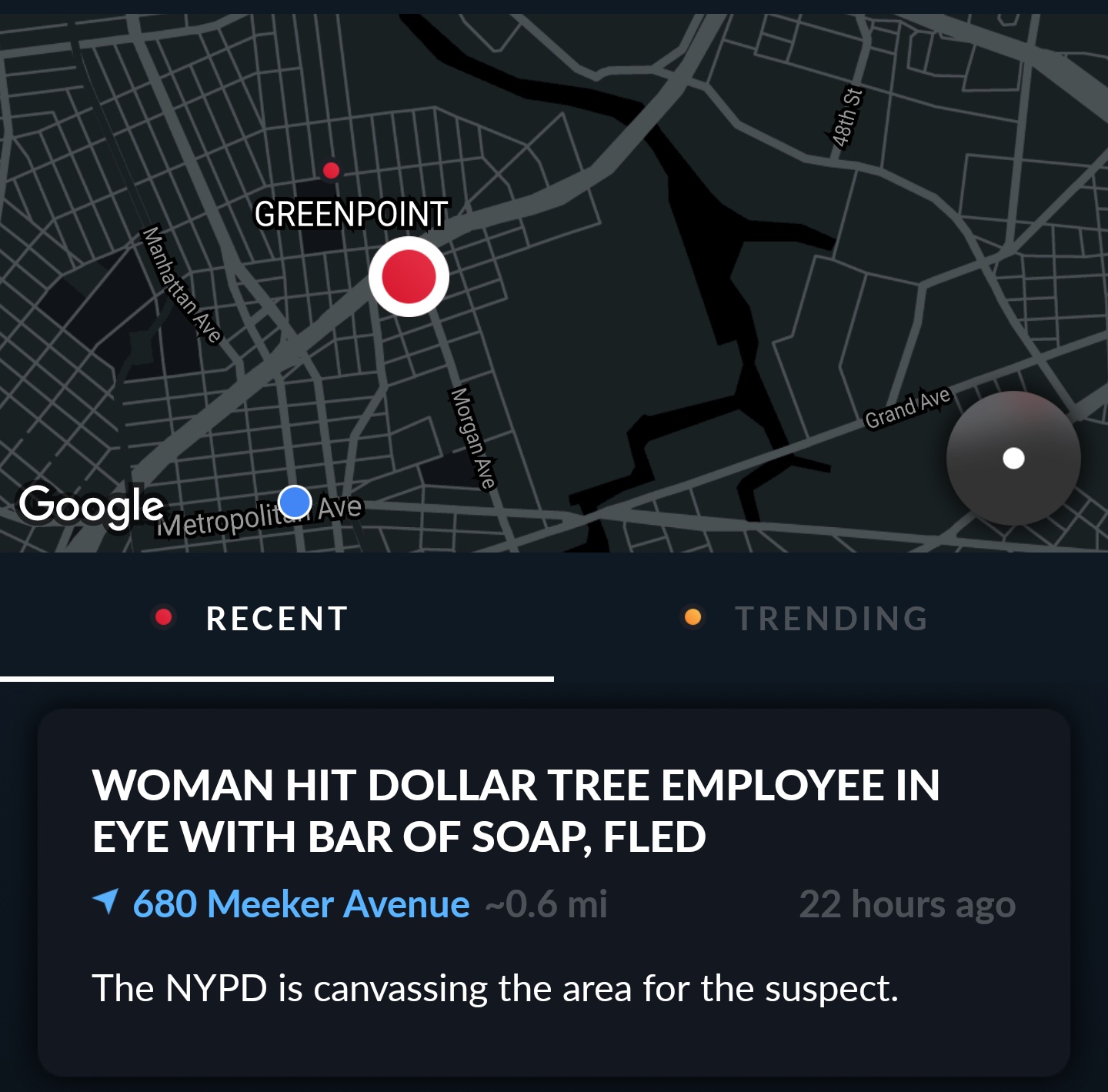 synagogue de la paix - 48th St Greenpoint nhattan Ave Grand Ave Morgan Ave Google netropolio Ave Recent Trending Woman Hit Dollar Tree Employee In Eye With Bar Of Soap, Fled 1 680 Meeker Avenue ~0.6 mi 22 hours ago The Nypd is canvassing the area for the 