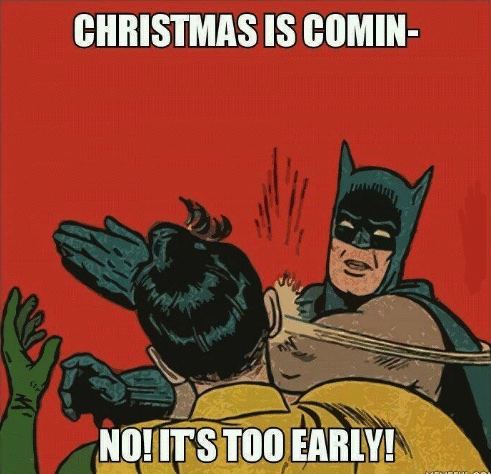 batman clap - Christmas Is Comin No! Its Too Early!