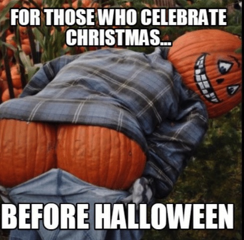 halloween funny meme - For Those Who Celebrate Christmas... Before Halloween