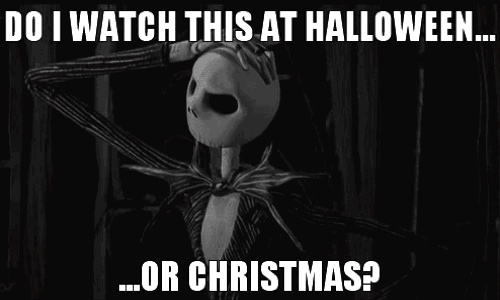nightmare before christmas memes - Do I Watch This At Halloween... ...Or Christmas?
