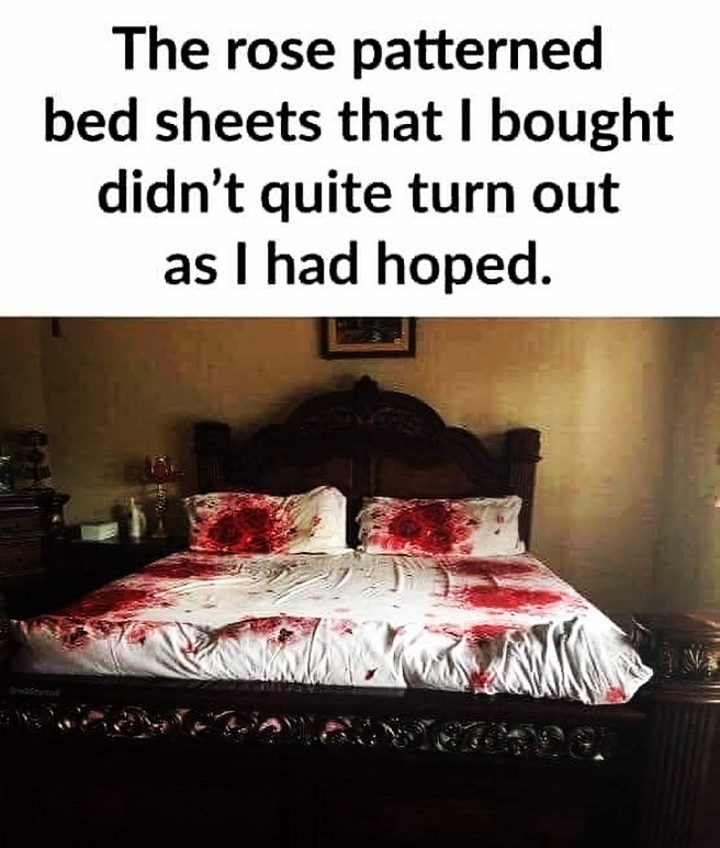 rose pattern bed sheets meme - The rose patterned bed sheets that I bought didn't quite turn out as I had hoped.