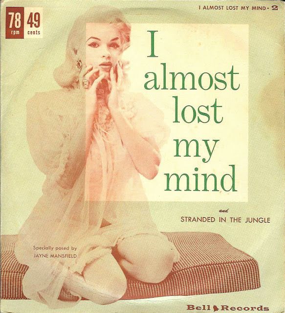 jayne mansfield i almost lost my mind - I Almost Lost My Mind. 2 78 49 rpm cents I almost lost my mind And Stranded In The Jungle Specially posed by Jayne Mansfield Bell Records