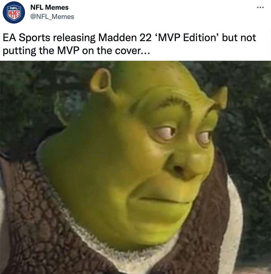 meme shrek - Nel ... Nfl Memes Memes Ea Sports releasing Madden 22 Mvp Edition' but not putting the Mvp on the cover...