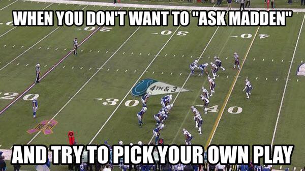 funniest nfl memes - When You Don'T Want To "Ask Madden" 41W & 3 Gy And Try To Pick Your Own Play