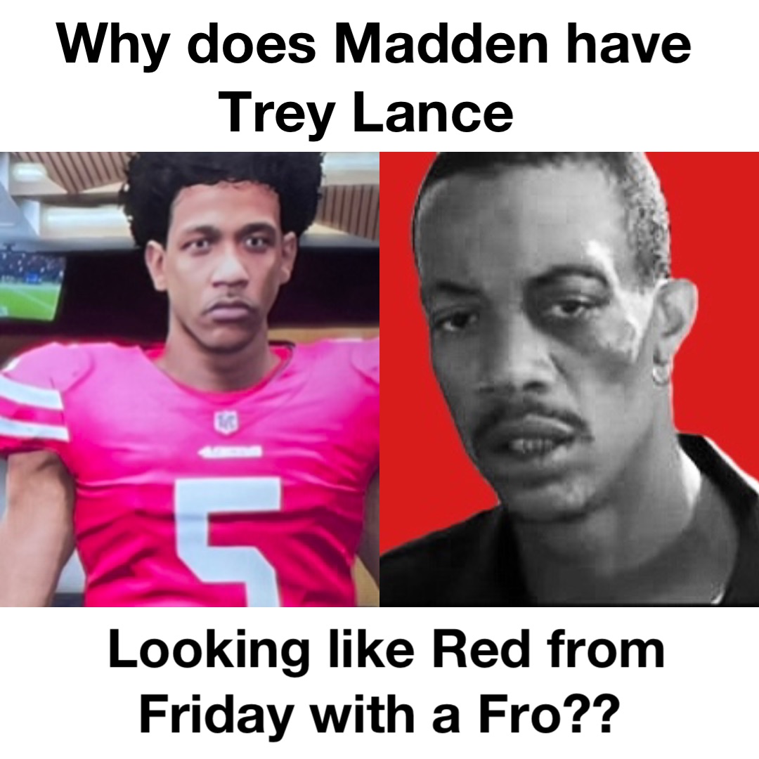 Why does Madden have Trey Lance Looking Red from Friday with a Fro??