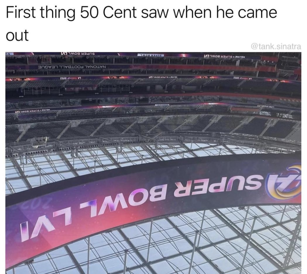 super bowl memes 2022 - arena - First thing 50 Cent saw when he came out sinatra Her Bowlimi National Football Leaol A Super Bowilvi