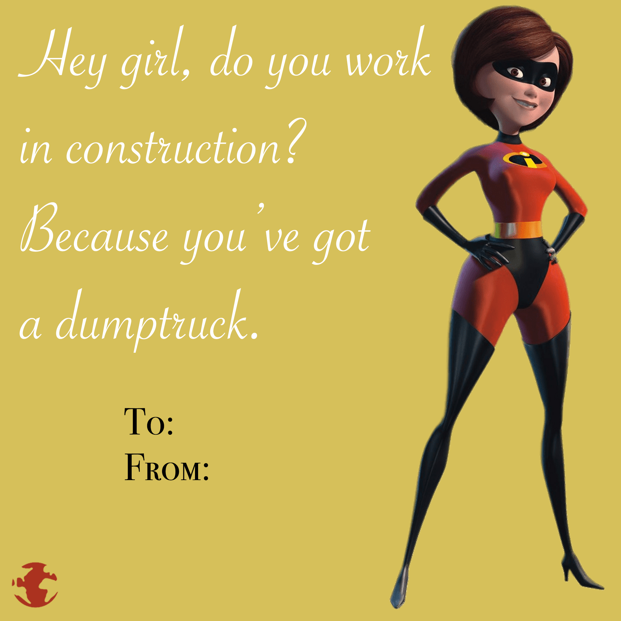 eBaum's Valentine's Day Cards 2022 - incredibles elastigirl costume - Hey girl, do you work in construction? Because you've got dumptruck. To From 3
