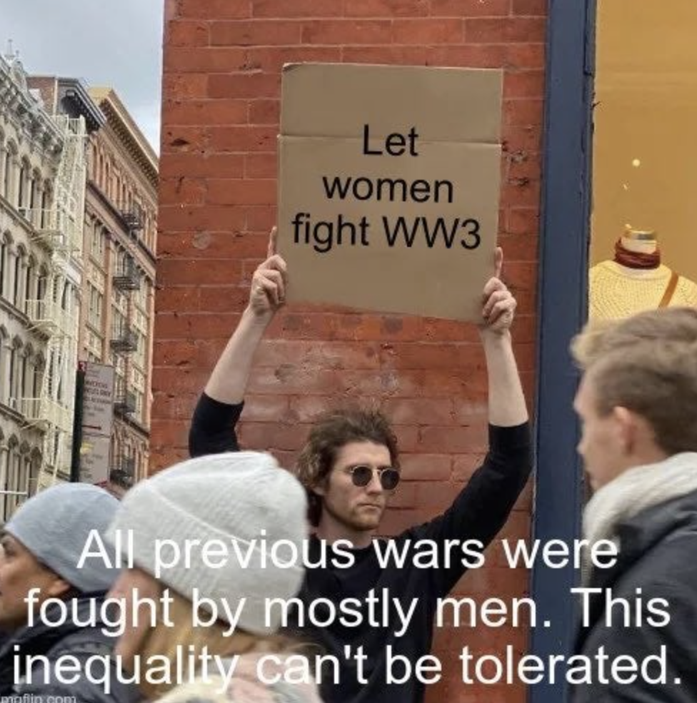 WWIII memes - disney loki copyright - Let women fight WW3 All previous wars were fought by mostly men. This inequality can't be tolerated.