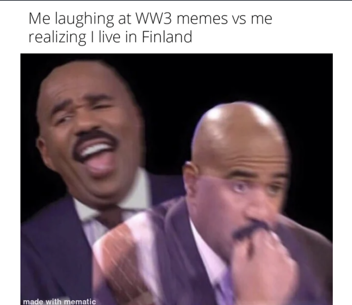 WWIII memes - social anxiety memes reddit - Me laughing at WW3 memes vs me realizing I live in Finland made with mematic