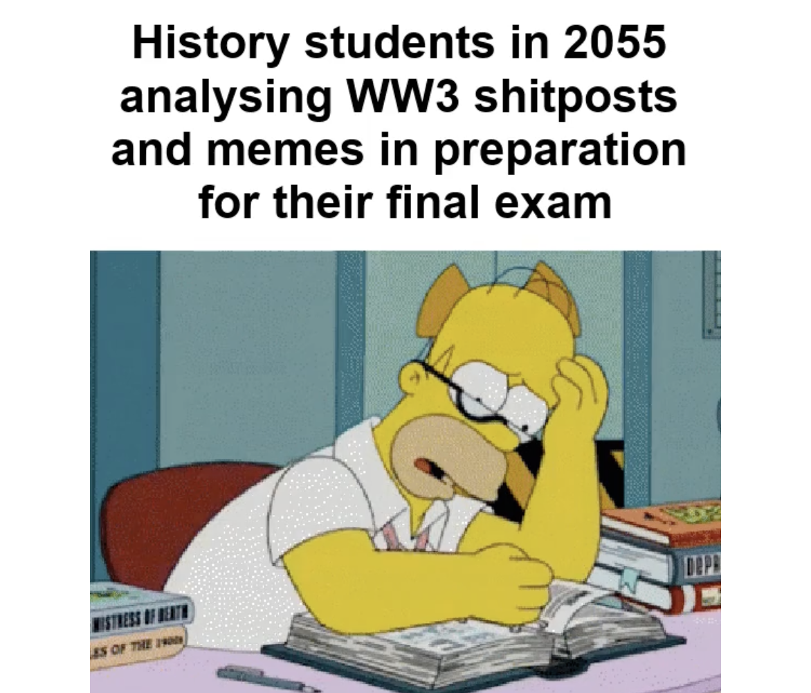 WWIII memes - simpsons busy gif - History students in 2055 analysing WW3 shitposts and memes in preparation for their final exam Es Of The