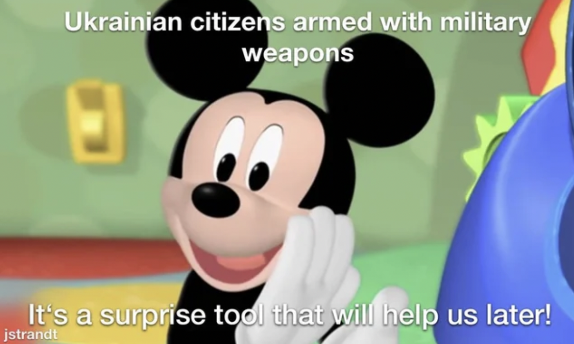 WWIII memes - mickey mouse memes - Ukrainian citizens armed with military weapons It's a surprise tool that will help us later! jstrandt