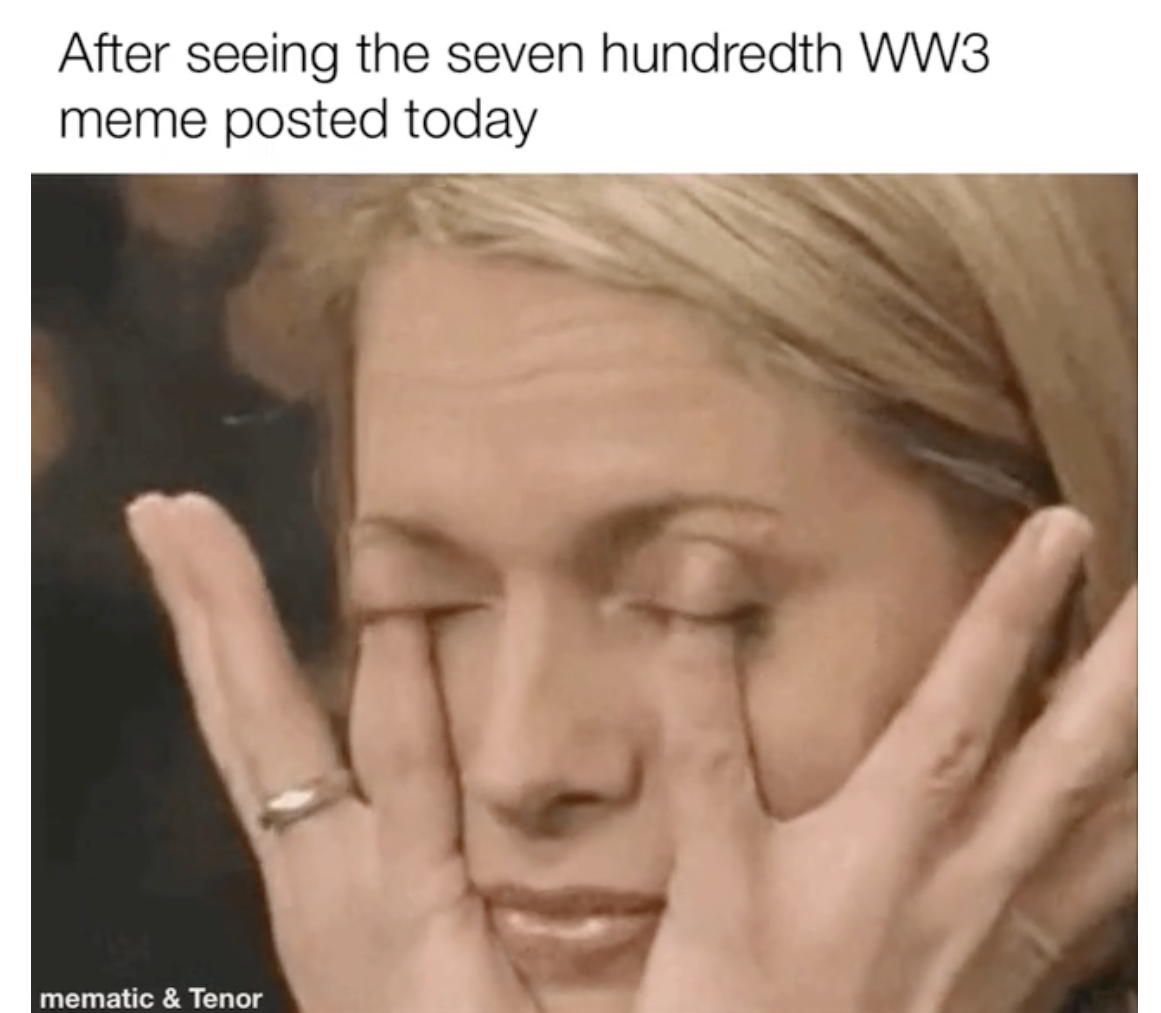 WWIII memes - lip - After seeing the seven hundredth WW3 meme posted today mematic & Tenor