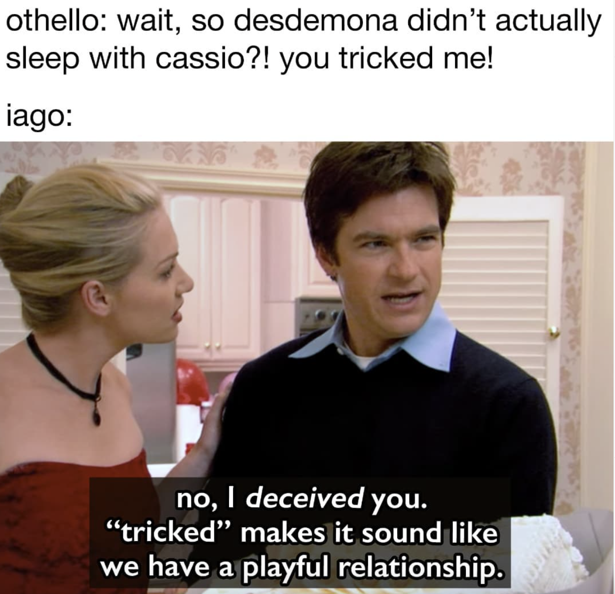 SparkNotes memes - desdemona memes - othello wait, so desdemona didn't actually sleep with cassio?! you tricked me! iago no, I deceived you. tricked" makes it sound we have a playful relationship.