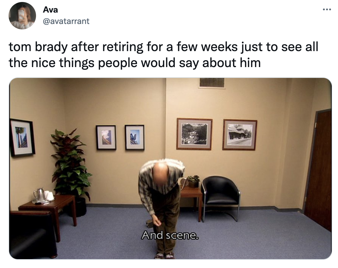 Tom Brady un-retirement memescustomer service meme - Ava tom brady after retiring for a few weeks just to see all the nice things people would say about him And scene.