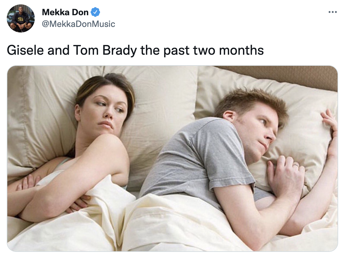 Tom Brady un-retirement memeshe thinking about meme - ... Mekka Don Gisele and Tom Brady the past two months
