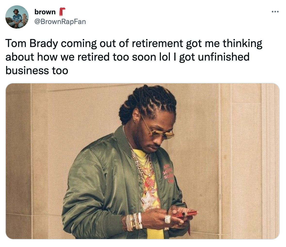 Tom Brady un-retirement memesfuture meme texting - brown RapFan Tom Brady coming out of retirement got me thinking about how we retired too soon lol I got unfinished business too
