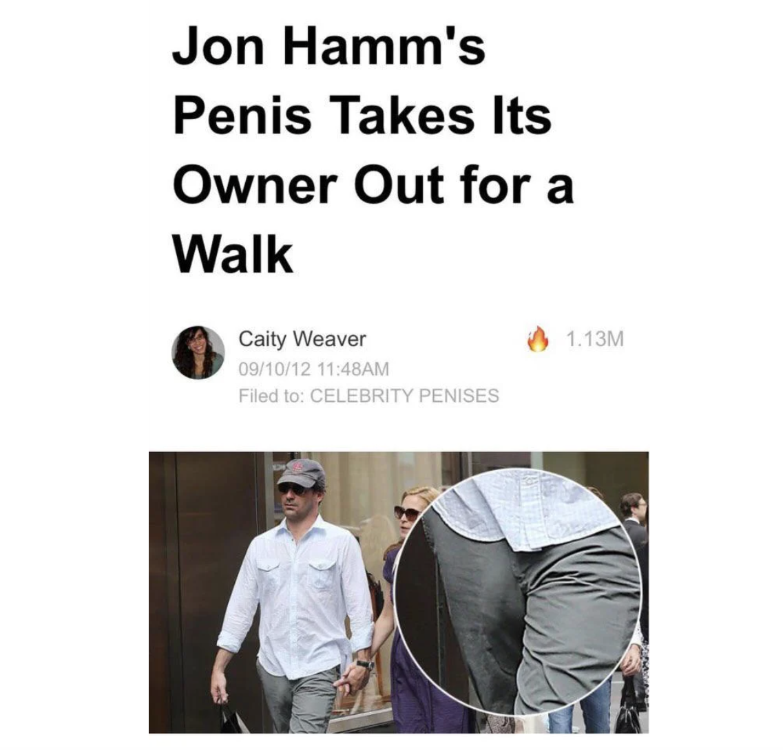 females writing males - jon hamm's penis reddit - Jon Hamm's Penis Takes Its Owner Out for a Walk 1.13M Caity Weaver 091012 Am Filed to Celebrity Penises